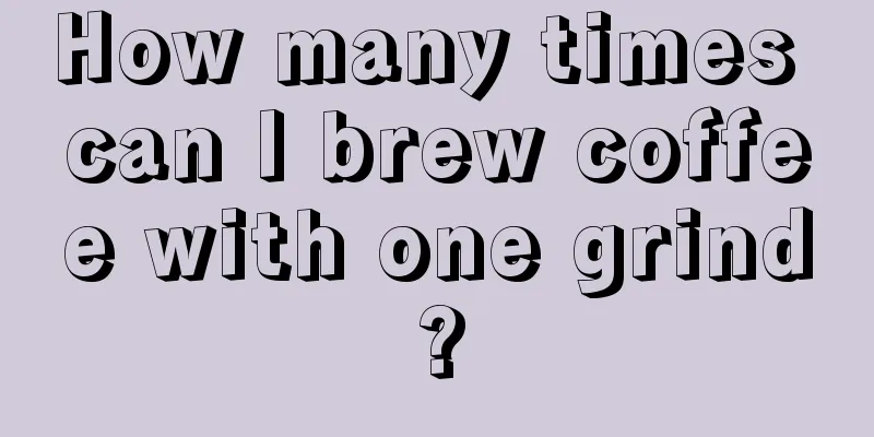 How many times can I brew coffee with one grind?