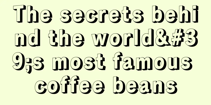 The secrets behind the world's most famous coffee beans