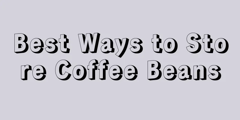 Best Ways to Store Coffee Beans