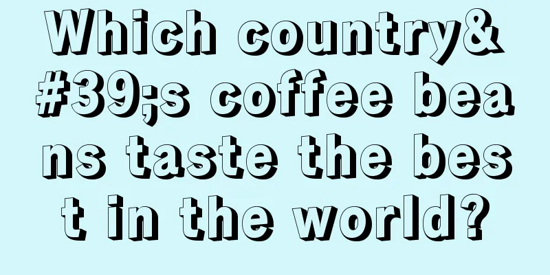 Which country's coffee beans taste the best in the world?