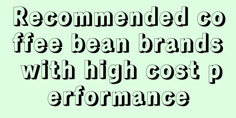 Recommended coffee bean brands with high cost performance