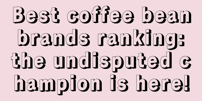 Best coffee bean brands ranking: the undisputed champion is here!