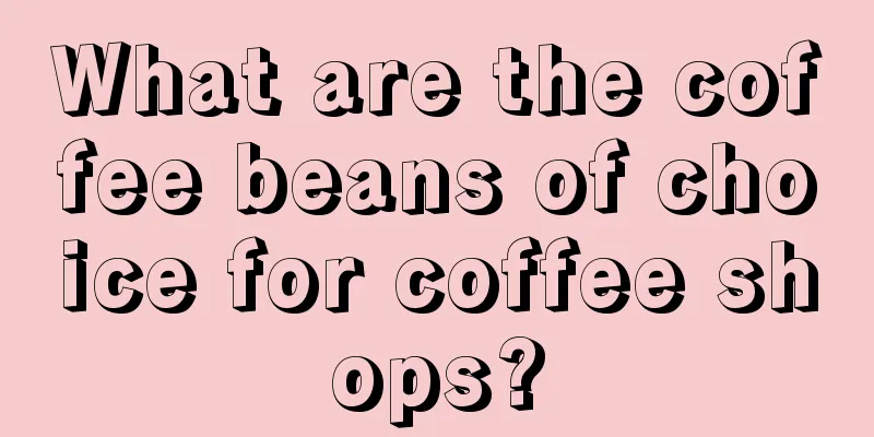 What are the coffee beans of choice for coffee shops?