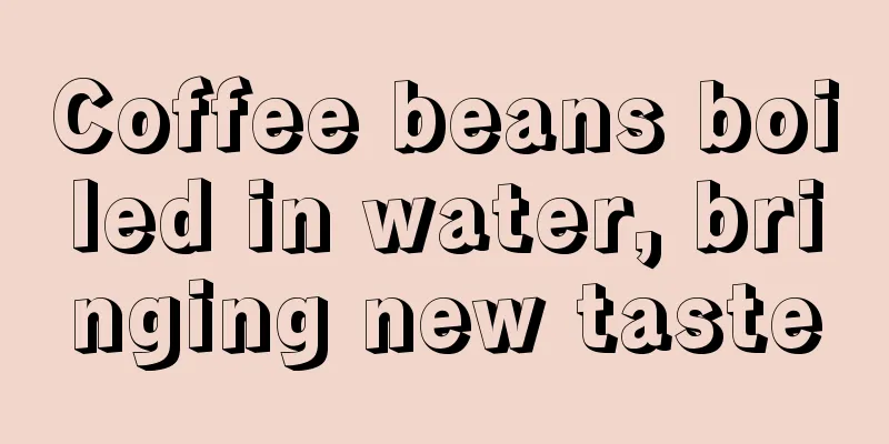 Coffee beans boiled in water, bringing new taste