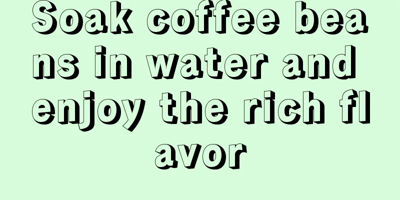 Soak coffee beans in water and enjoy the rich flavor