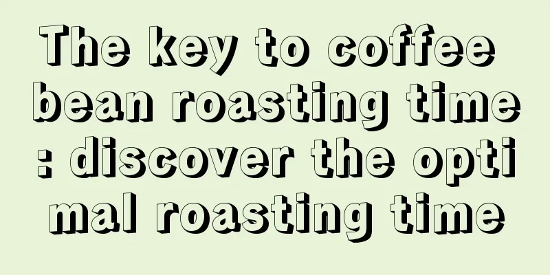 The key to coffee bean roasting time: discover the optimal roasting time