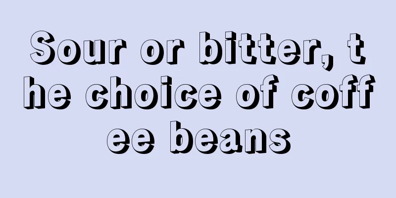 Sour or bitter, the choice of coffee beans