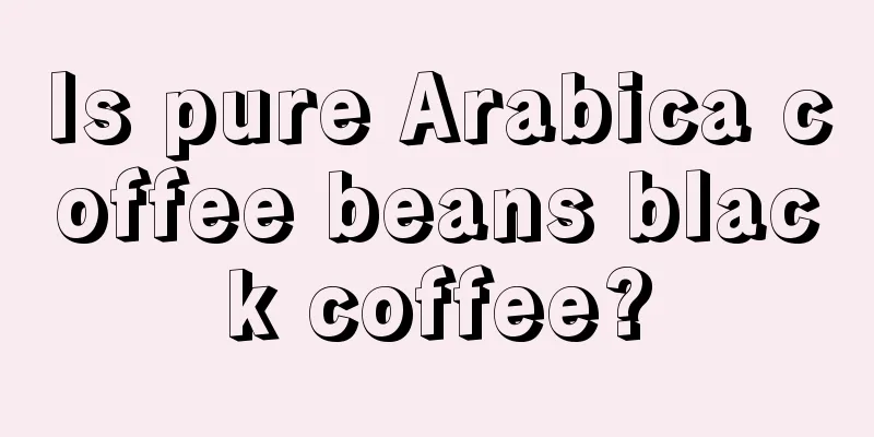 Is pure Arabica coffee beans black coffee?