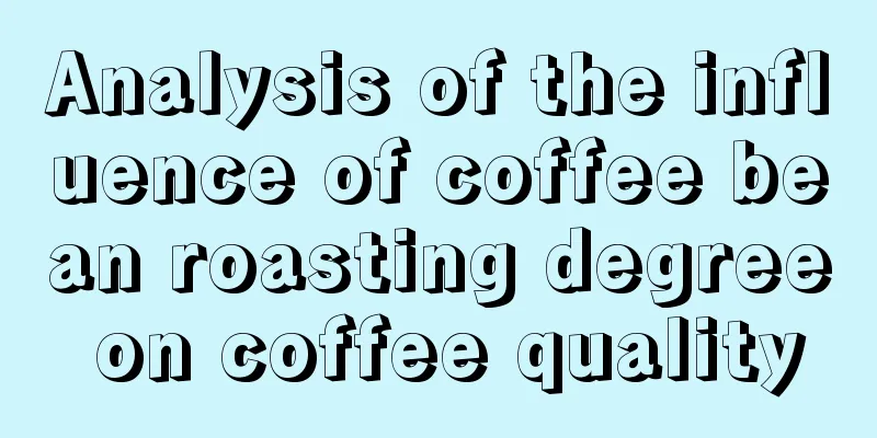 Analysis of the influence of coffee bean roasting degree on coffee quality