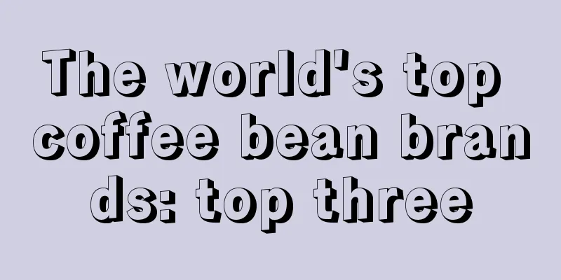 The world's top coffee bean brands: top three