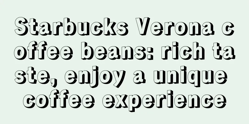 Starbucks Verona coffee beans: rich taste, enjoy a unique coffee experience