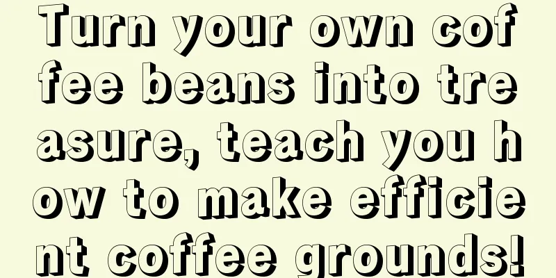 Turn your own coffee beans into treasure, teach you how to make efficient coffee grounds!