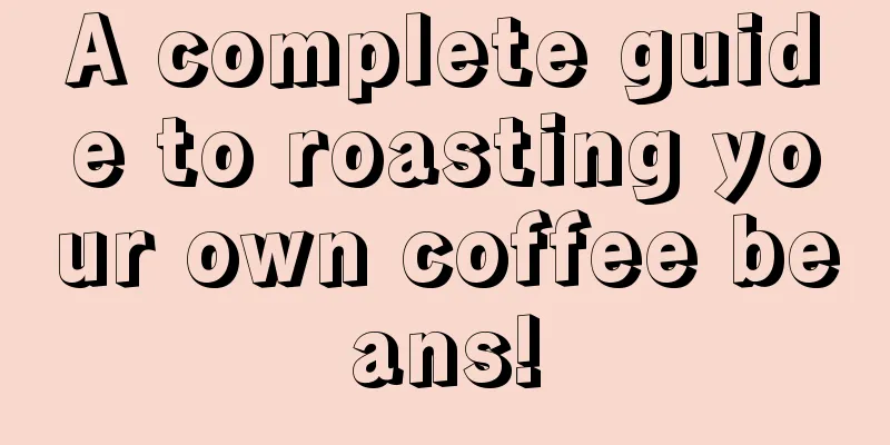 A complete guide to roasting your own coffee beans!