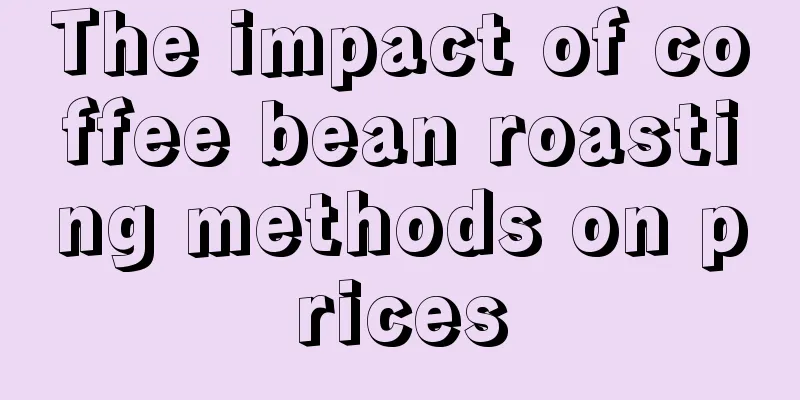 The impact of coffee bean roasting methods on prices