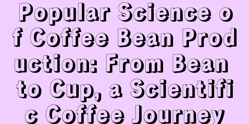 Popular Science of Coffee Bean Production: From Bean to Cup, a Scientific Coffee Journey