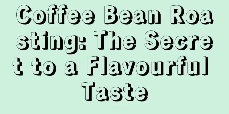 Coffee Bean Roasting: The Secret to a Flavourful Taste