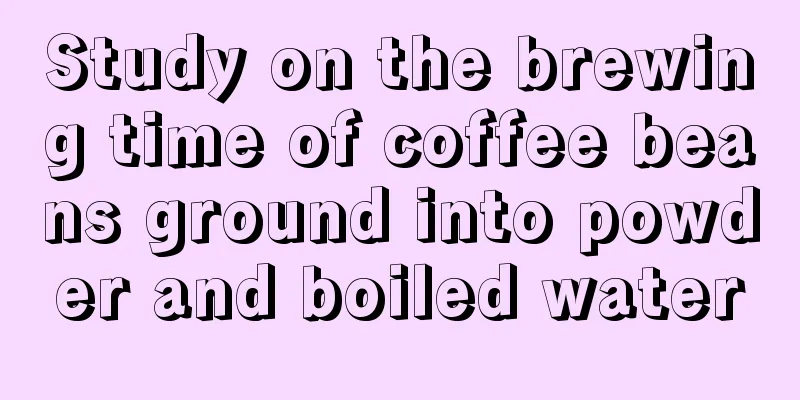 Study on the brewing time of coffee beans ground into powder and boiled water