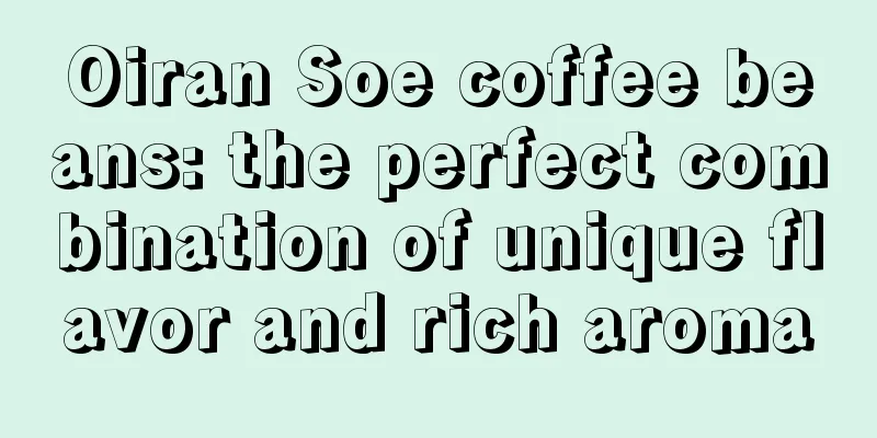 Oiran Soe coffee beans: the perfect combination of unique flavor and rich aroma