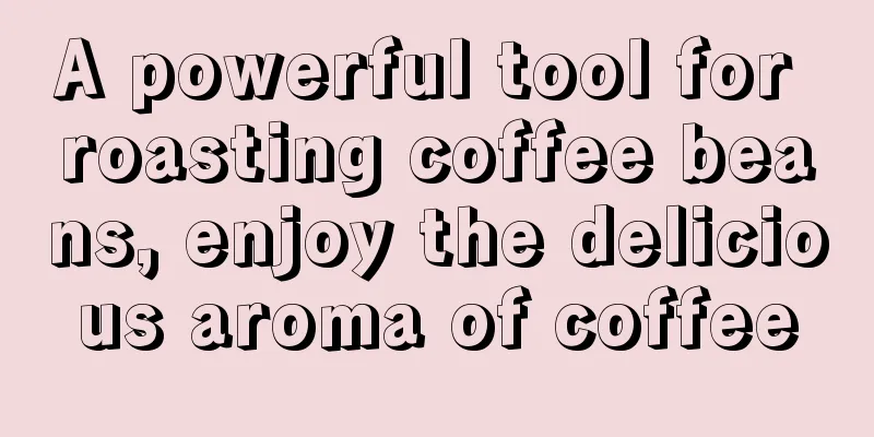 A powerful tool for roasting coffee beans, enjoy the delicious aroma of coffee