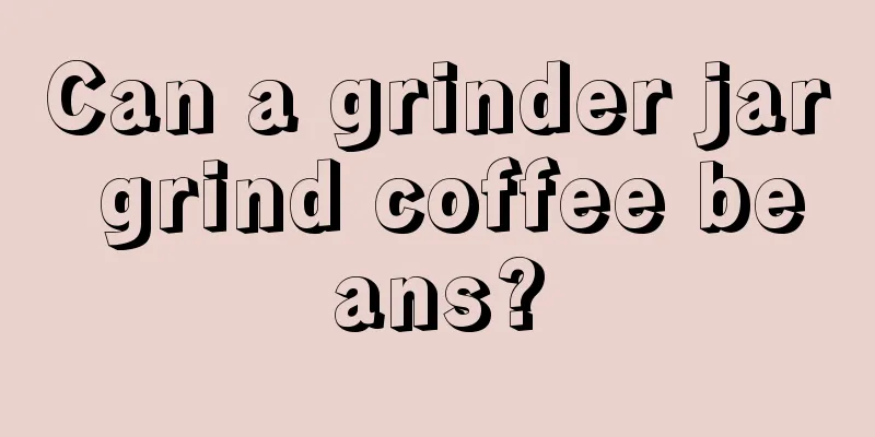 Can a grinder jar grind coffee beans?