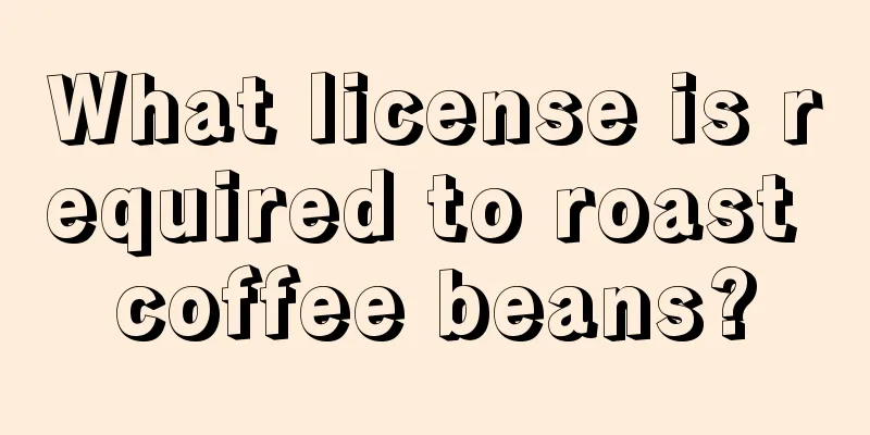 What license is required to roast coffee beans?