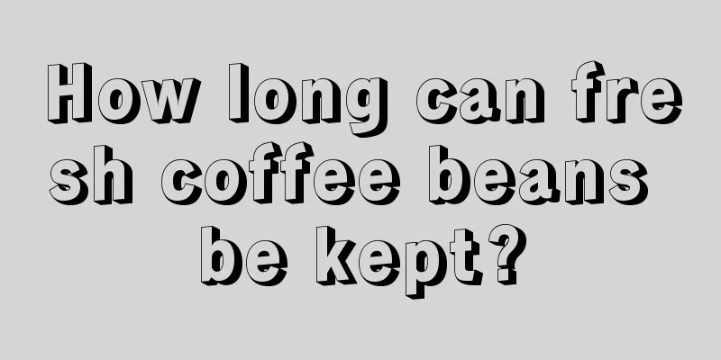 How long can fresh coffee beans be kept?