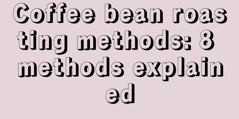 Coffee bean roasting methods: 8 methods explained