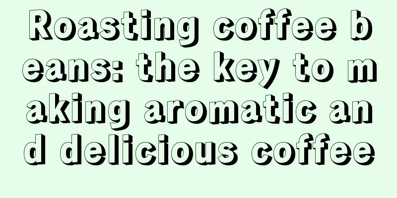 Roasting coffee beans: the key to making aromatic and delicious coffee