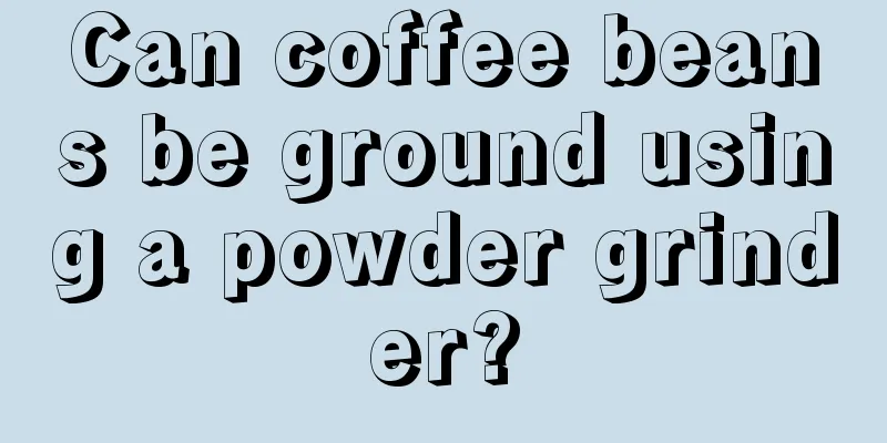 Can coffee beans be ground using a powder grinder?