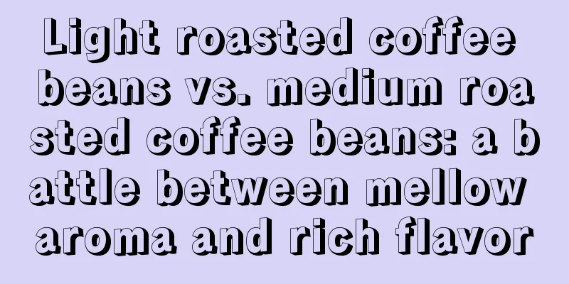 Light roasted coffee beans vs. medium roasted coffee beans: a battle between mellow aroma and rich flavor