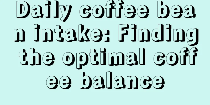 Daily coffee bean intake: Finding the optimal coffee balance