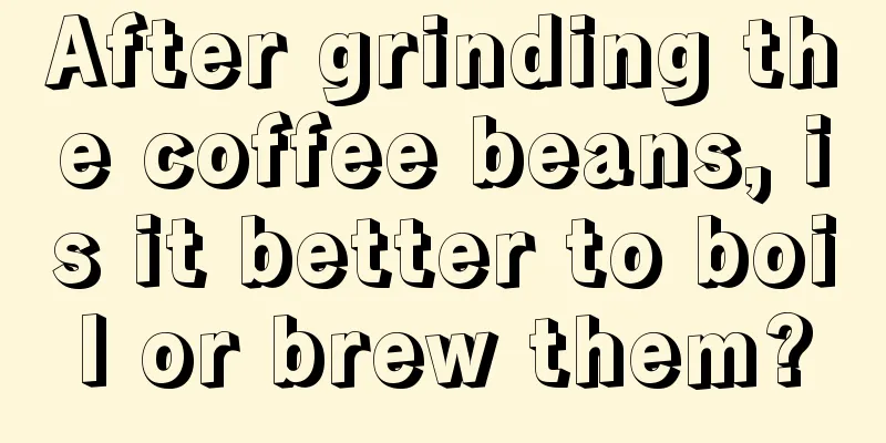 After grinding the coffee beans, is it better to boil or brew them?