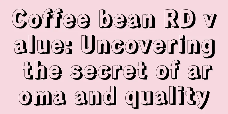 Coffee bean RD value: Uncovering the secret of aroma and quality