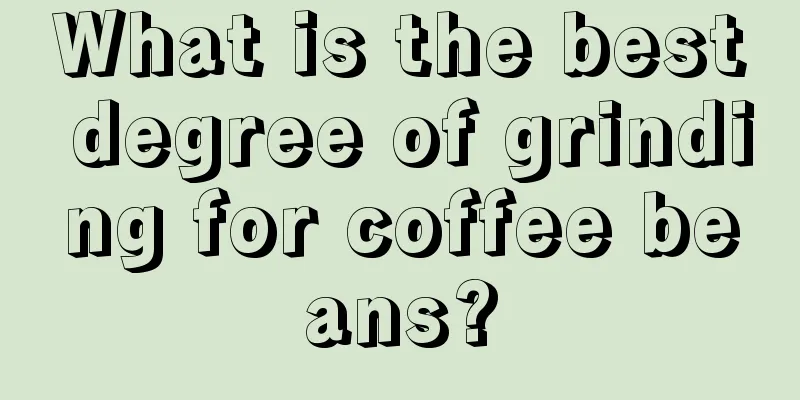 What is the best degree of grinding for coffee beans?