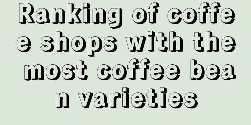 Ranking of coffee shops with the most coffee bean varieties