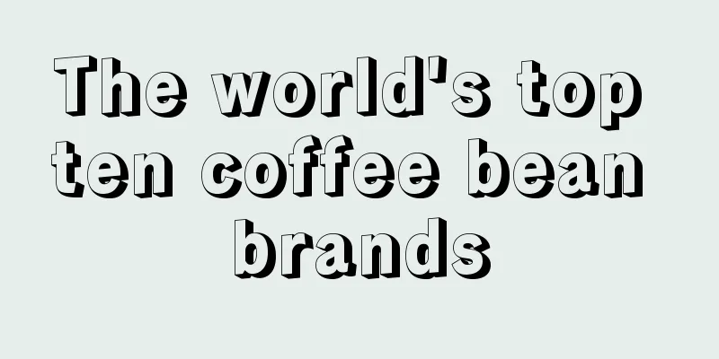 The world's top ten coffee bean brands