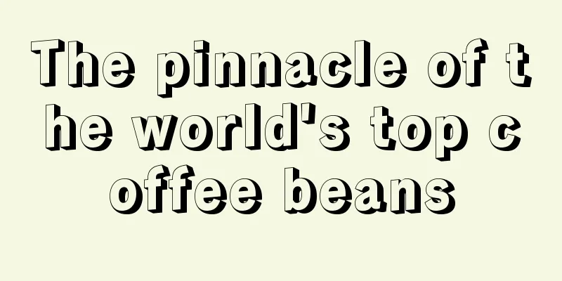 The pinnacle of the world's top coffee beans