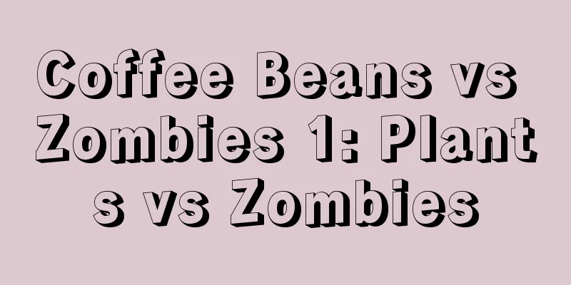 Coffee Beans vs Zombies 1: Plants vs Zombies