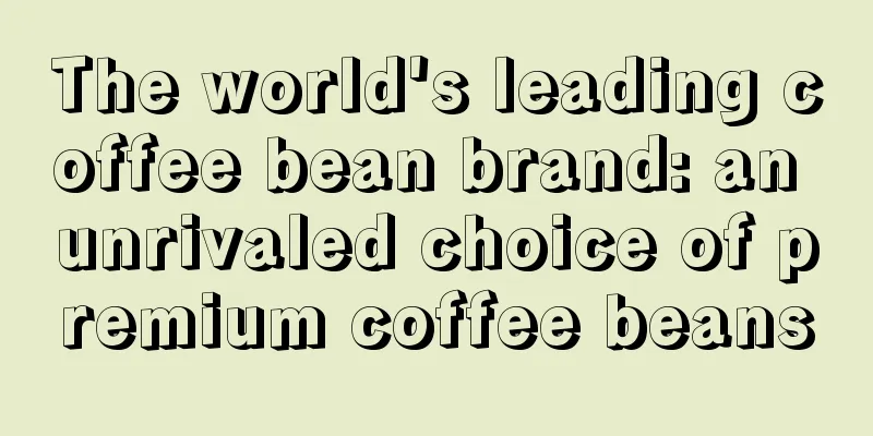 The world's leading coffee bean brand: an unrivaled choice of premium coffee beans