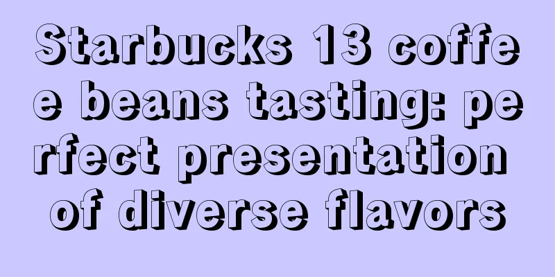 Starbucks 13 coffee beans tasting: perfect presentation of diverse flavors