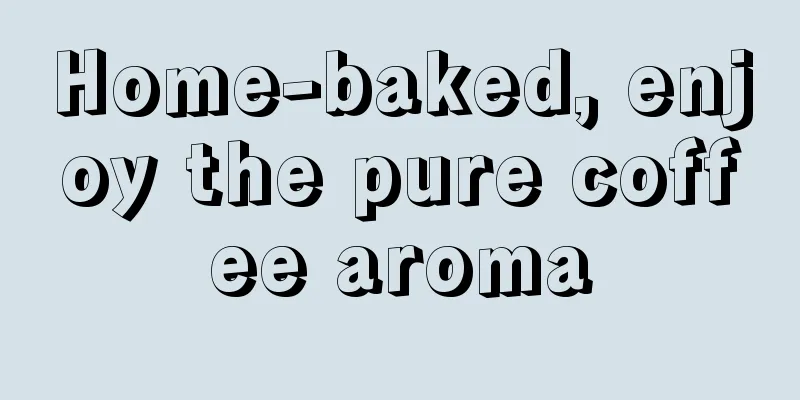 Home-baked, enjoy the pure coffee aroma