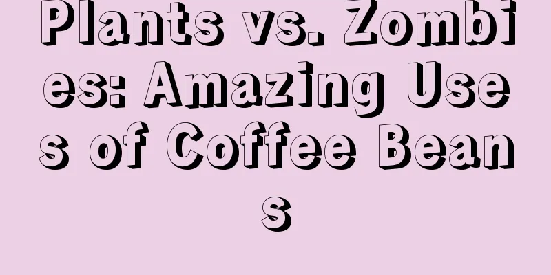 Plants vs. Zombies: Amazing Uses of Coffee Beans