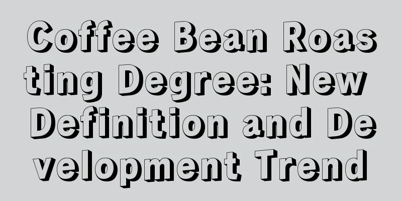 Coffee Bean Roasting Degree: New Definition and Development Trend