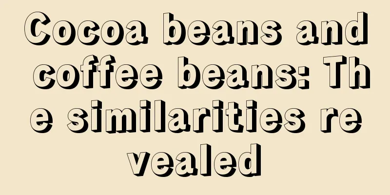 Cocoa beans and coffee beans: The similarities revealed