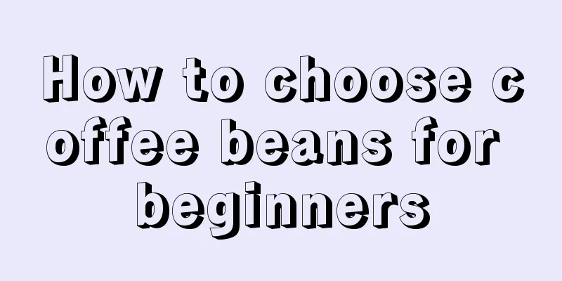 How to choose coffee beans for beginners