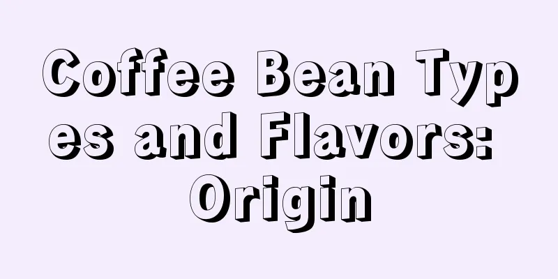 Coffee Bean Types and Flavors: Origin