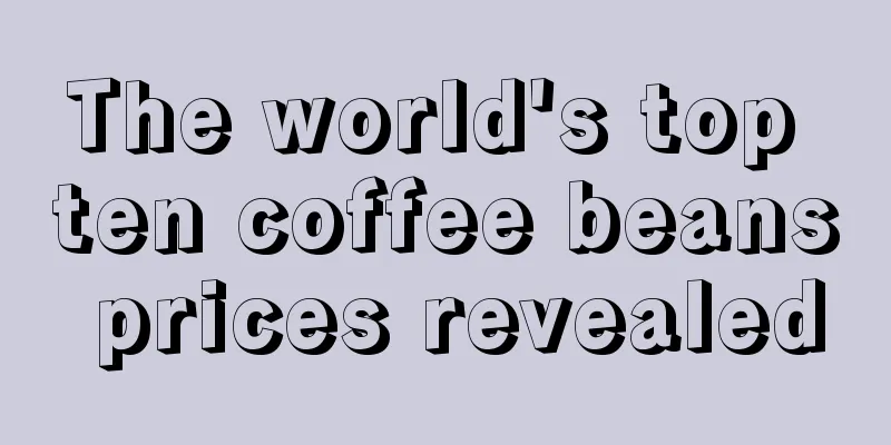 The world's top ten coffee beans prices revealed