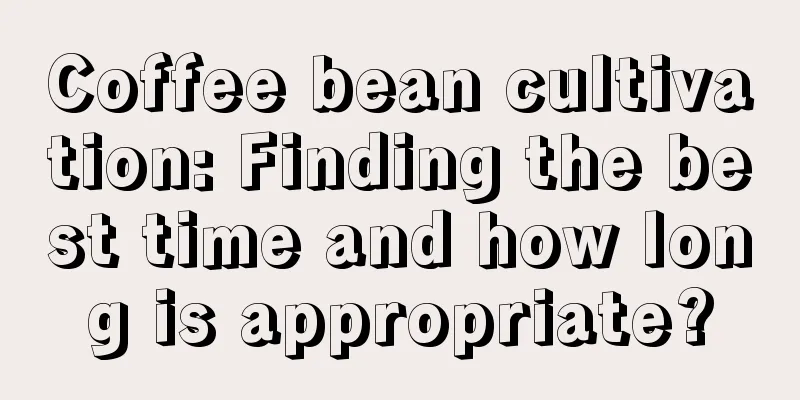 Coffee bean cultivation: Finding the best time and how long is appropriate?