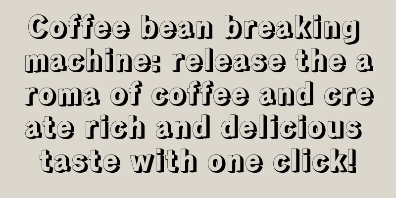 Coffee bean breaking machine: release the aroma of coffee and create rich and delicious taste with one click!