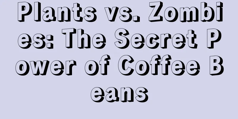 Plants vs. Zombies: The Secret Power of Coffee Beans